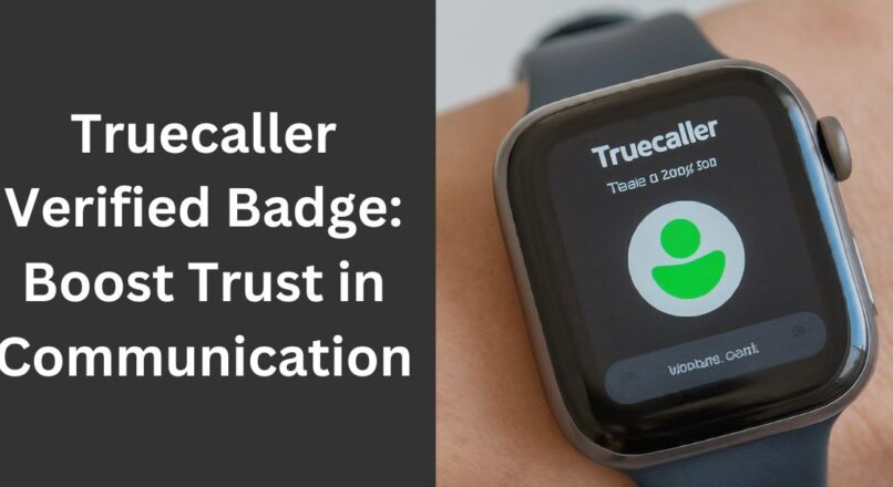 Truecaller Verified Badge: Boost Trust in Communication