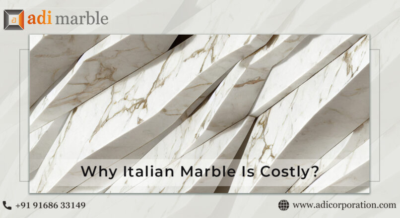 Why Italian Marble Costs More than Regular Marble | adi Marble