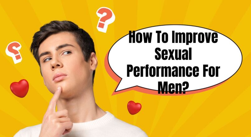 How To Improve Sexual Performance For Men? Tips To Enhance Sexual Performance