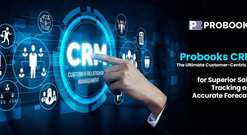 Probooks CRM: The Ultimate Customer-Centric Tool for Superior Sales Tracking and Accurate Forecasts