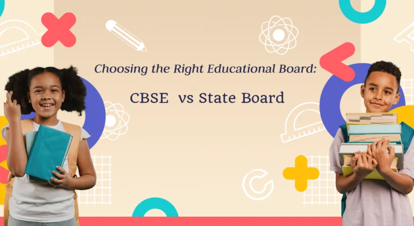 Choosing the Right Educational Board: CBSE vs. State Board – A Comprehensive Comparison