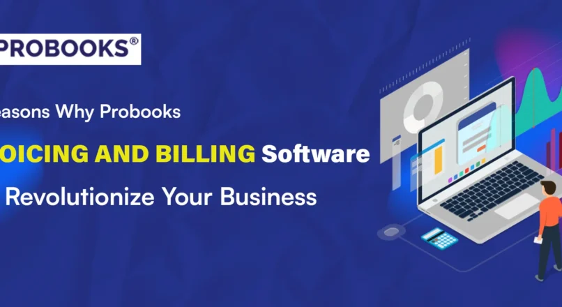 10 Reasons Why Probooks Invoicing and Billing Software Will Revolutionize Your Business