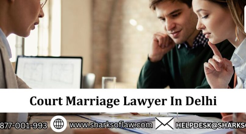 Court Marriage Lawyer In Delhi ||sharks of law||