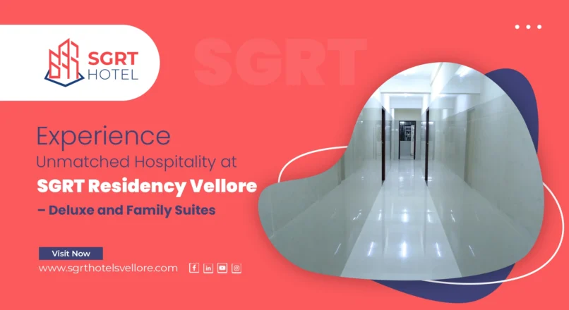 Experience Unmatched Hospitality at SGRT Residency Vellore – Deluxe and Family Suites