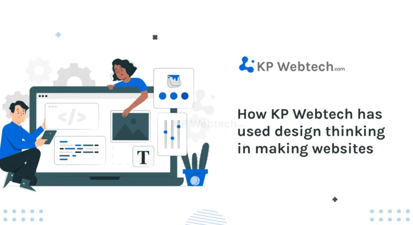 How KP Webtech Uses Design Thinking to Become the Top Website Development Company