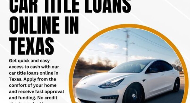 Texas Approval: The Fast Lane to Secure Car Title Loans – Even with an Unpaid Vehicle