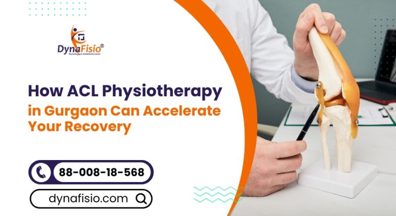 How ACL Physiotherapy in Gurgaon Can Accelerate Your Recovery